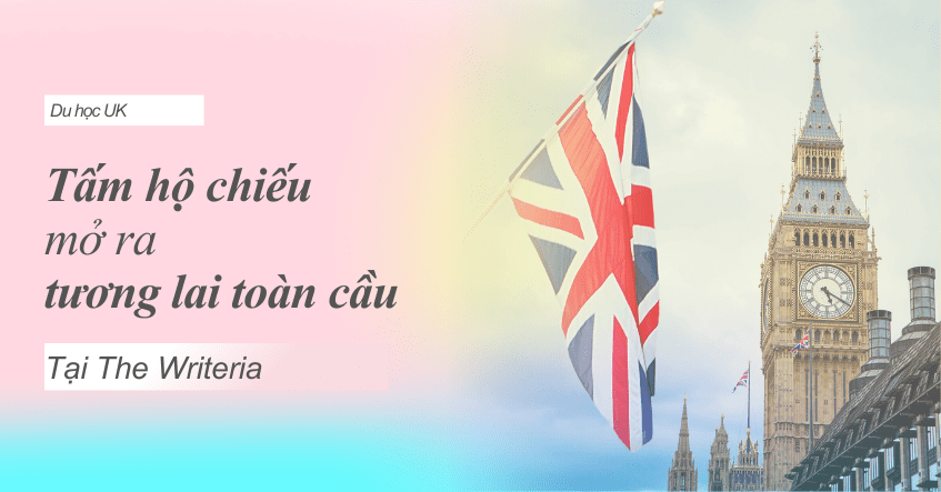 DU HỌC UK: TẤM HỘ CHIẾU MỞ RA TƯƠNG LAI TOÀN CẦU