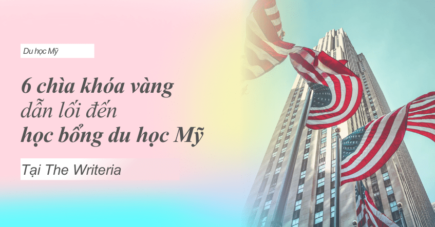 6 CHÌA KHÓA VÀNG DẪN LỐI ĐẾN HỌC BỔNG DU HỌC MỸ